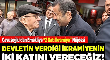 Çavuşoğlu’dan Emekliye “2 Katı İkramiye" Müjdesi