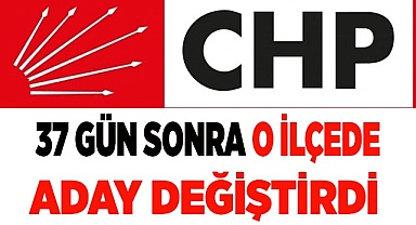 CHP 37 gün sonra aday değiştirdi