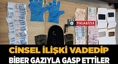 Cinsel ilişki vadedip biber gazıyla gasp ettiler