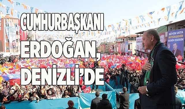 Cumhurbaşkanı Erdoğan, Denizli’de