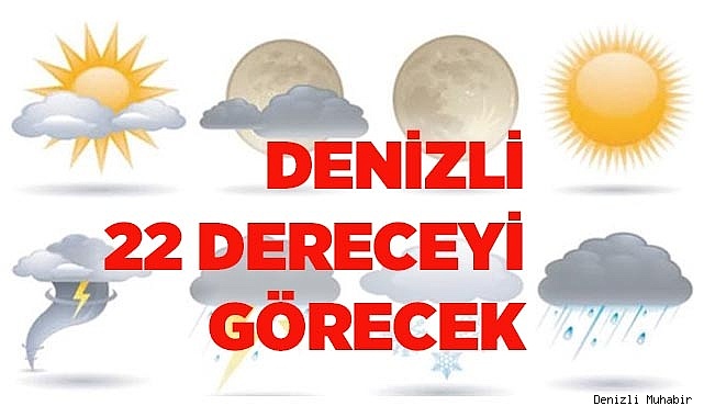 DENİZLİ 22 DERECEYİ GÖRECEK