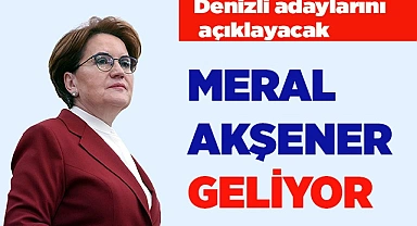 DENİZLİ ADAYLARINI AKŞENER AÇIKLAYACAK