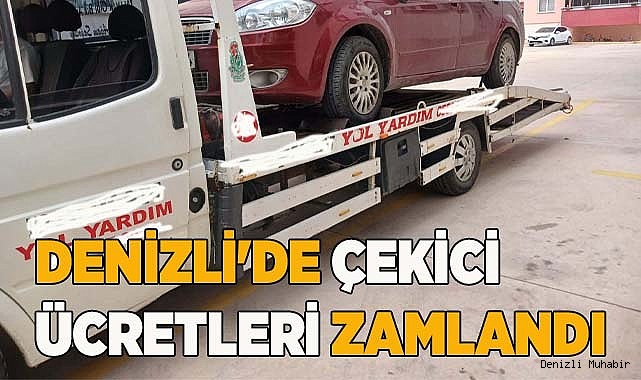 DENİZLİ'DE ÇEKİCİ ÜCRETLERİ ZAMLANDI