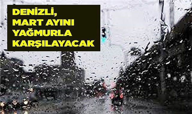 DENİZLİ'DE MART, YAĞMURLA BAŞLAYACAK
