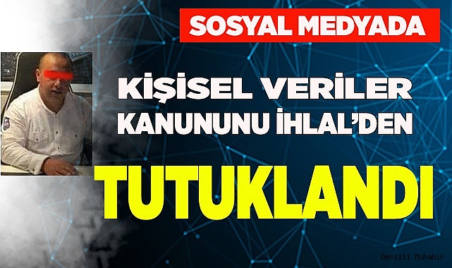 Denizli'de sosyal medyadan KVK'yı ihlal eden kişi tutuklandı