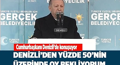 DENİZLİ'DEN YÜZDE 50'NİN ÜZERİNDE OY BEKLİYORUM