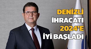 Denizli İhracatı 2024’e iyi başladı