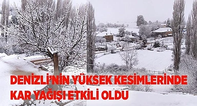 Denizli’nin yüksek kesimleri beyaza büründü