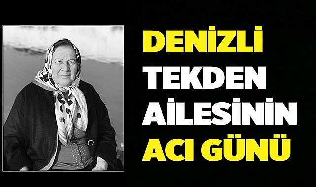 Denizli Tekden ailesinin acı günü
