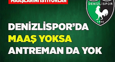Maaş yoksa antremanda yok