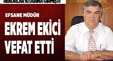 EĞİTİMCİ EKREM EKİCİ HAYATINI KAYBETTİ