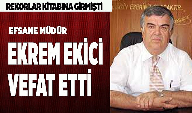 EĞİTİMCİ EKREM EKİCİ HAYATINI KAYBETTİ