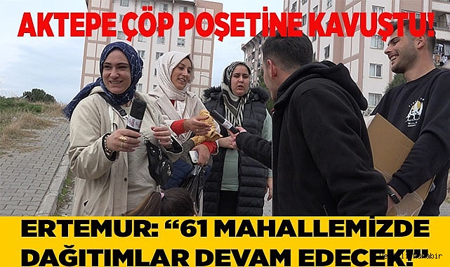 ERTEMUR: “61 MAHALLEMİZDE DAĞITIMLAR DEVAM EDECEK!”