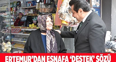 ERTEMUR’DAN ESNAFA ‘DESTEK’ SÖZÜ