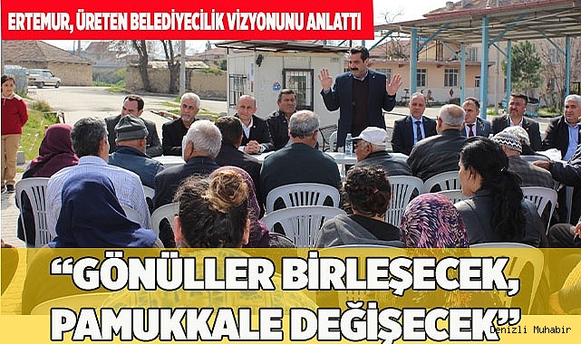 ERTEMUR, ÜRETEN BELEDİYECİLİK VİZYONUNU ANLATTI