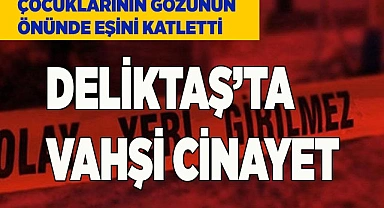 Eşini, çocuklarının gözünün önünde öldürdü