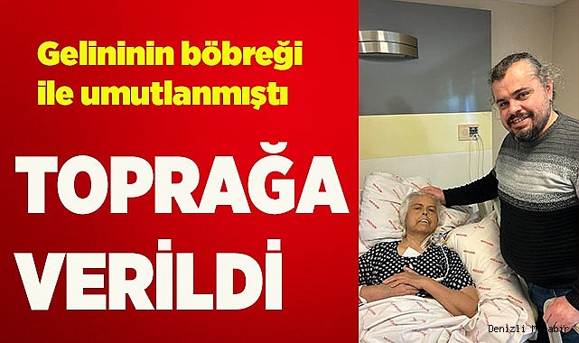 Gelininin organ bağışı yaptığı kadın yaşama tutunamadı