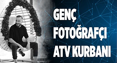 Genç fotoğrafçı ATV kurbanı