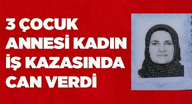 İş kazasında can verdi
