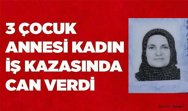 İş kazasında can verdi