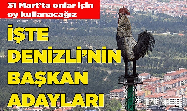 İŞTE DENİZLİ'NİN BAŞKAN ADAYLARI