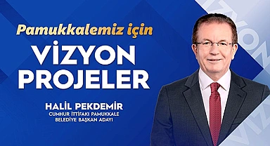 İŞTE HALİL PEKDEMİR'İN  PAMUKKALE PROJELERİ