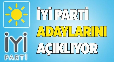 İYİ PARTİ ADAYLARINI AÇIKLIYOR