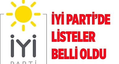 İYİ PARTİ’DE LİSTELER BELLİ OLDU