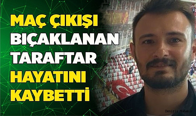 MAÇ ÇIKIŞI BIÇAKLANAN TARAFTAR HAYATINI KAYBETTİ