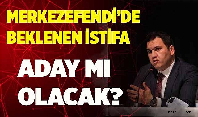MERKEZEFENDİ’DE BEKLENEN İSTİFA