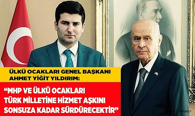 “MHP VE ÜLKÜ OCAKLARI TÜRK MİLLETİNE  HİZMET AŞKINI SONUNA KADAR SÜRDÜRECEKTİR”