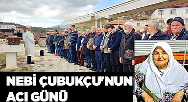 NEBİ ÇUBUKÇU'NUN ACI GÜNÜ