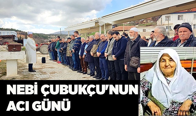 NEBİ ÇUBUKÇU'NUN ACI GÜNÜ