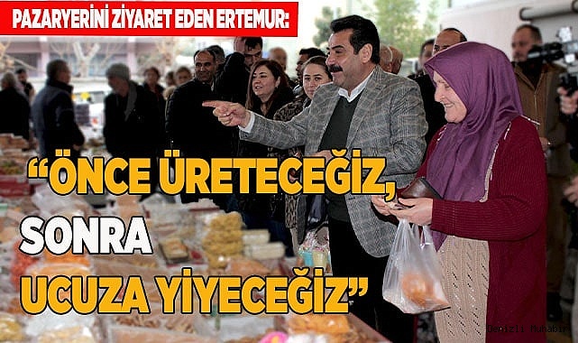 “Önce üreteceğiz, sonra ucuza yiyeceğiz”