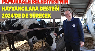 PAMUKKALE BELEDİYESİ’NİN HAYVANCILARA DESTEĞİ 2024’DE DE SÜRECEK