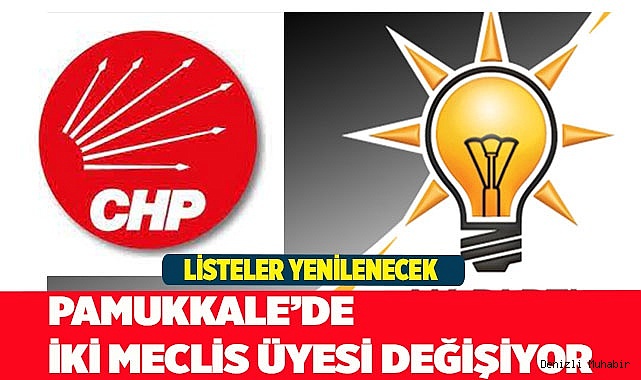 PAMUKKALE’DE İKİ MECLİS ÜYESİ DEĞİŞİYOR