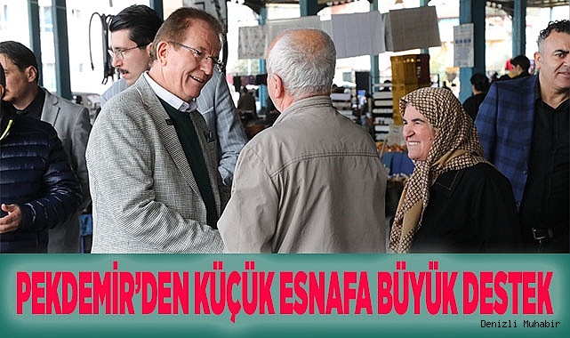 PEKDEMİR’DEN KÜÇÜK ESNAFA BÜYÜK DESTEK
