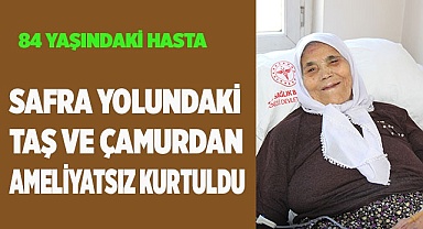 Safra yolundaki taş ve çamurdan ameliyatsız kurtuldu