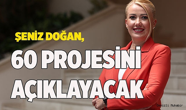 ŞENİZ BAŞKAN, 60 PROJESİNİ AÇIKLAYACAK