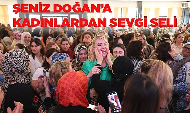 ŞENİZ DOĞAN’A KADINLARDAN SEVGİ SELİ
