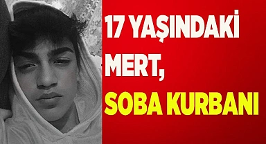 Sobadan sızan gaz 17 yaşındaki Mert’in canına mal oldu
