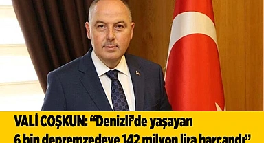 Vali Coşkun; “Afetzedeler için 141 milyon 930 bin 885 TL harcandı”