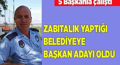ZABITALIK YAPTIĞI BELEDİYEYE BAŞKAN ADAYI OLDU