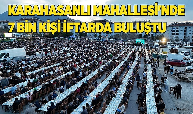 7 BİN KİŞİ GÖNÜL SOFRASINDA BİR ARAYA GELDİ