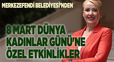 8 MART DÜNYA KADINLAR GÜNÜ'NE ÖZEL ETKİNLİKLER