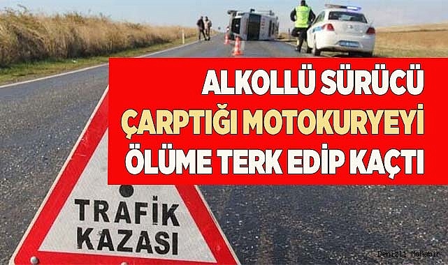 Alkollü kadın sürücü çarptığı motokuryeyi ölüme terk edip kaçtı