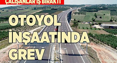 AYDIN-DENİZLİ OTOYOL İNŞAATINDA GREV