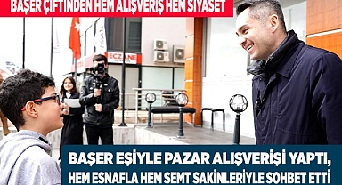 BAŞER ÇİFTİNDEN HEM ALIŞVERİŞ HEM SİYASET