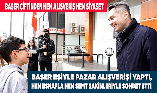 BAŞER ÇİFTİNDEN HEM ALIŞVERİŞ HEM SİYASET