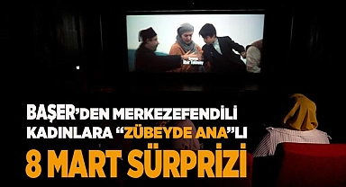 BAŞER’DEN KADINLARA “ZÜBEYDE ANA”LI  8 MART SÜRPRİZİ